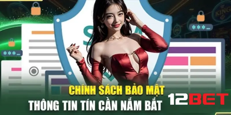 Đôi nét về chính sách bảo mật 12bet