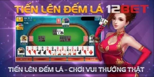 Giới thiệu game bài tiến lên đếm lá 12bet