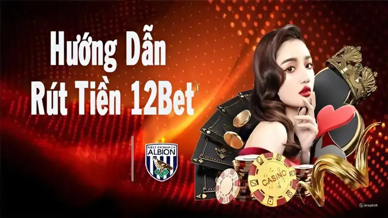 Hướng dẫn chi tiết cách rút tiền 12bet