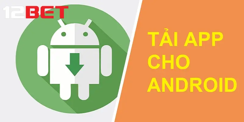 Cách tải app 12bet cho thiết bị android