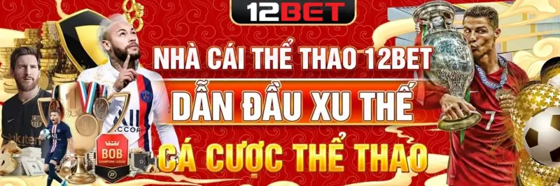 Thể thao 12bet - Dẫn đầu xu thế cá cược thể thao