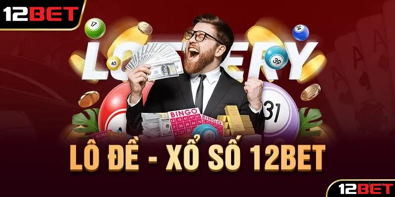 Tìm hiểu sảnh xổ số 12bet cực hút khách