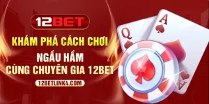 Khám phá cách chơi ngầu hầm cùng chuyên gia 12bet